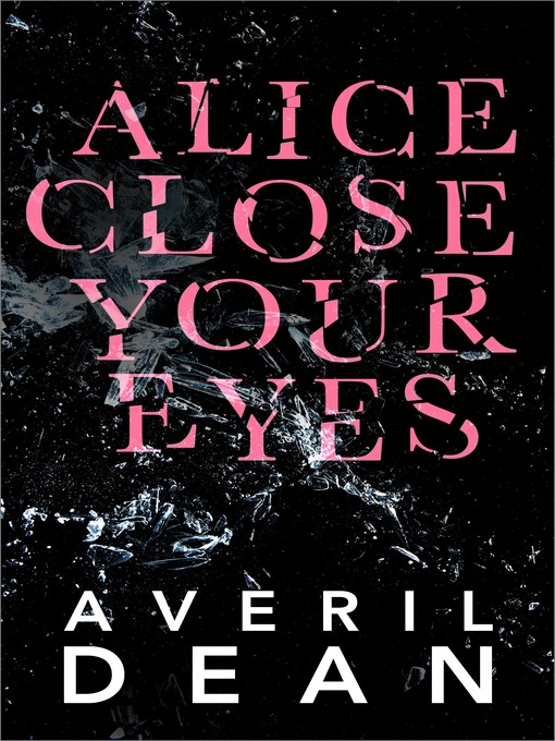 Title details for Alice Close Your Eyes by Averil Dean - Available
